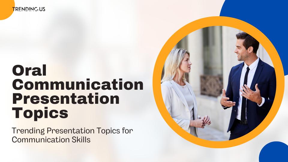 Oral Communication Presentation Topics
