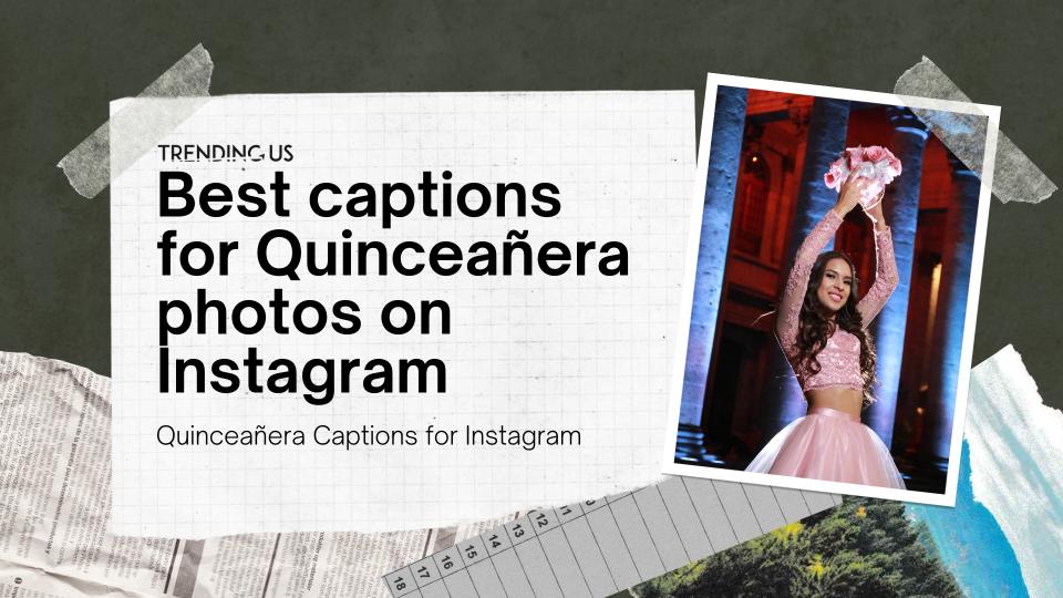 40 Quinceañera Captions for Instagram to Make Your 15th Birthday Really Special