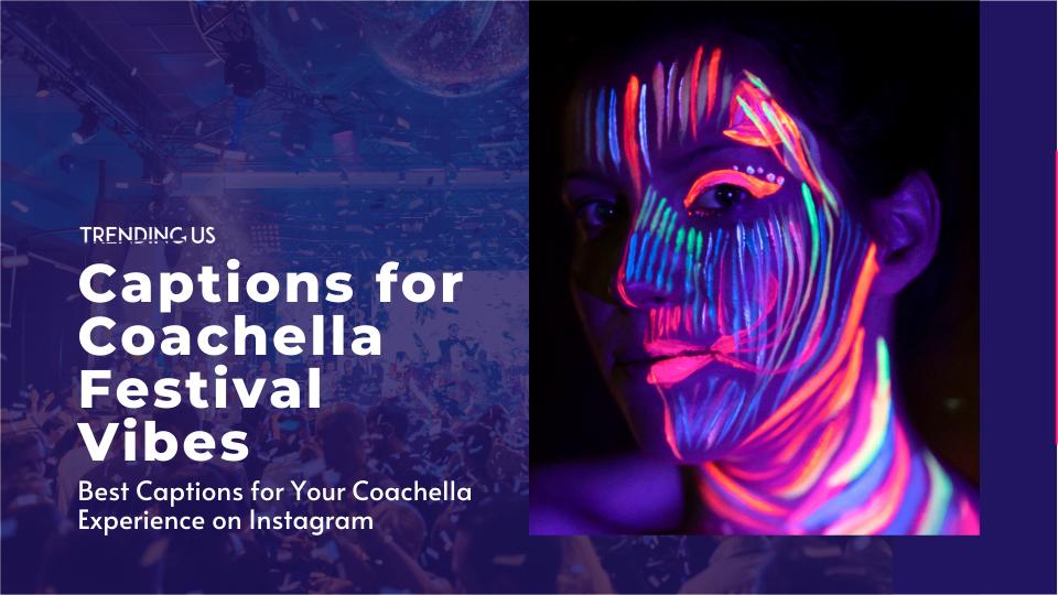 30+ Best Captions for Your Coachella Experience on Instagram