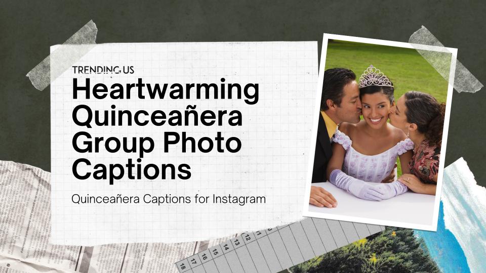 Heartwarming Quinceañera Group Photo Captions For Reels