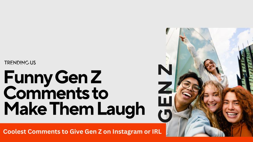 Funny gen z comments to make them laugh