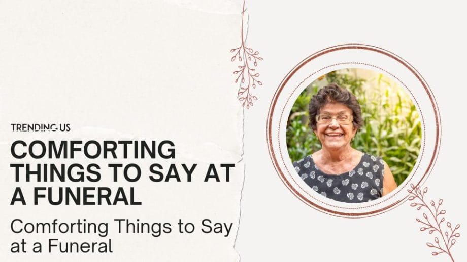 33 Comforting Things to Say at a Funeral — Trending Us