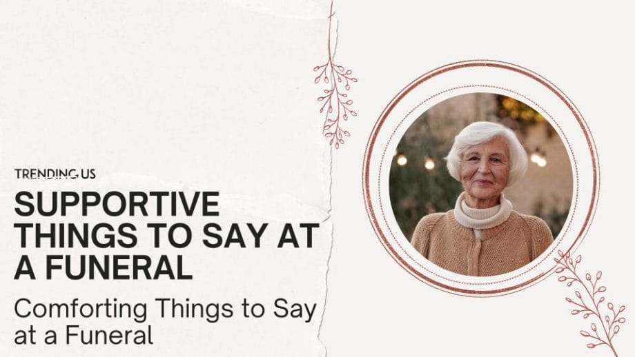 33 Comforting Things to Say at a Funeral — Trending Us