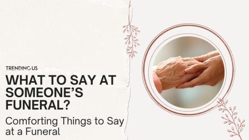 33 Comforting Things to Say at a Funeral — Trending Us
