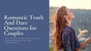 145+ Best Truth and Dare Questions for Couples to Spice Up Your