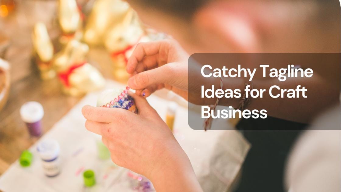 Catchy tagline ideas for craft business Catchy tagline ideas for craft business