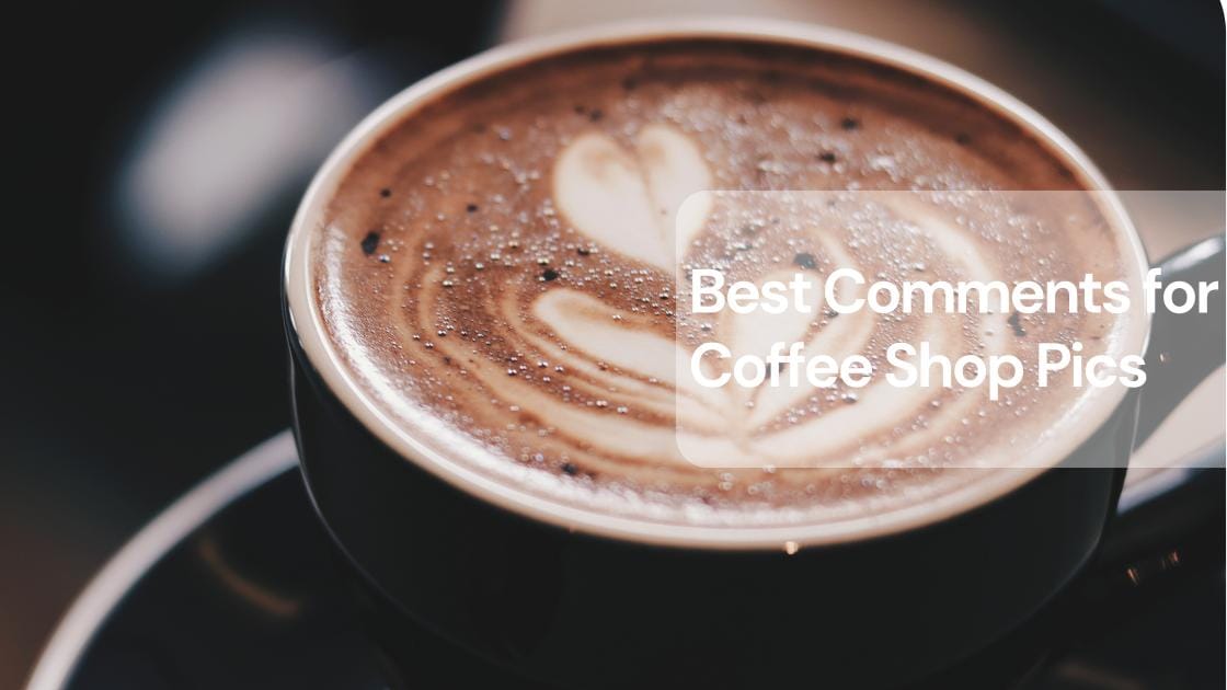 Best comments for coffee shop pics
