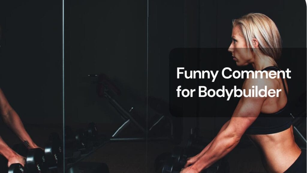 Funny comment for bodybuilder Funny comment for bodybuilder