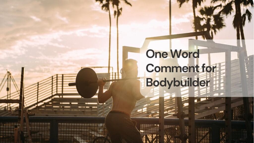 One word comment for bodybuilder One word comment for bodybuilder