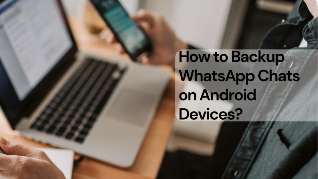 How to backup whatsapp chats on android devices