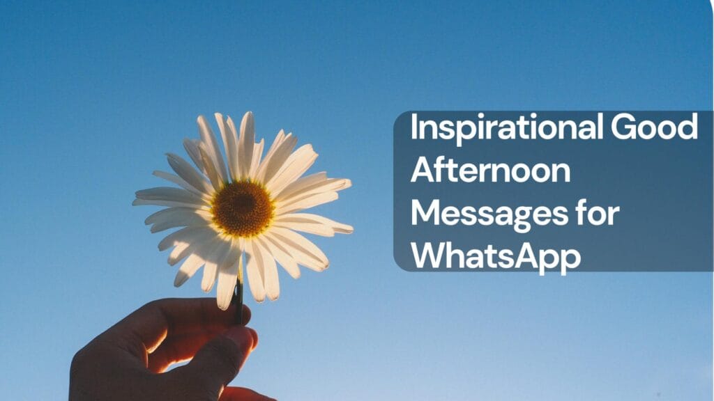 Inspirational good afternoon messages for whatsapp