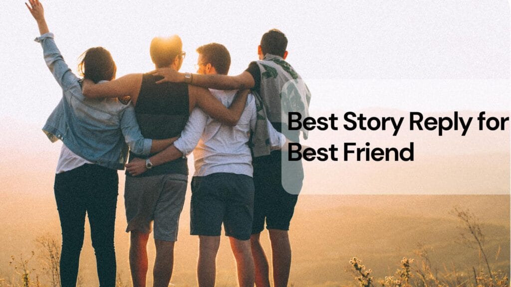 Best story reply ideas for best friend
