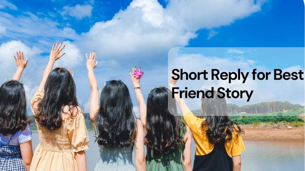 Short reply ideas for best friend story
