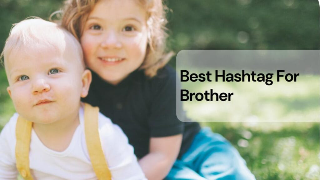 Best hashtag for brother