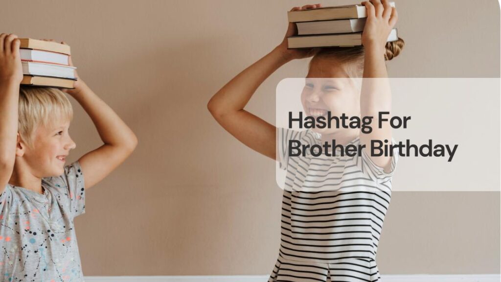 Hashtag for brother birthday