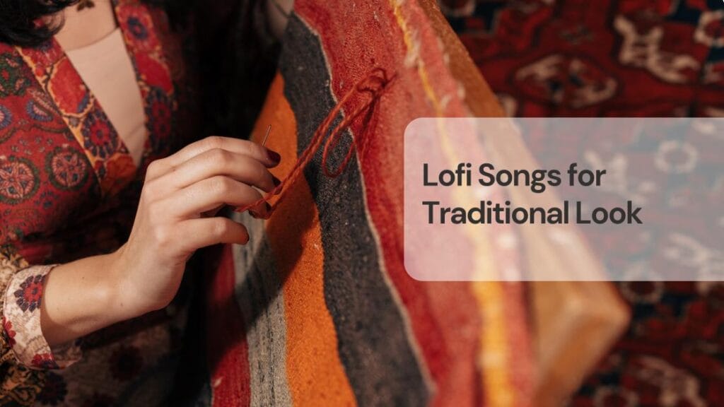 Lofi songs for traditional look