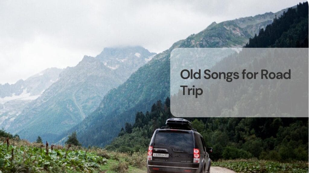 Old songs for road trip