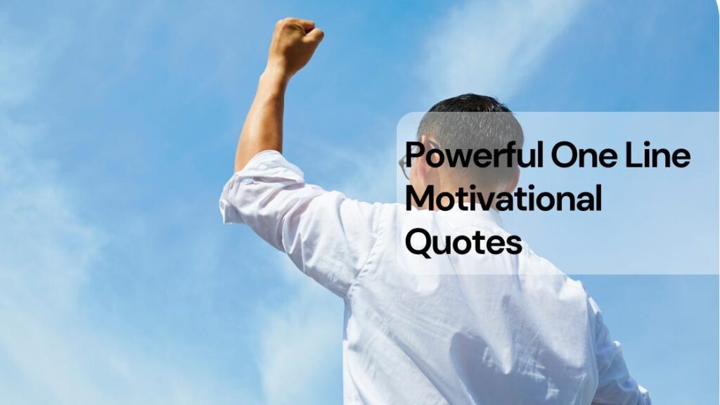 Powerful one line motivational quotes