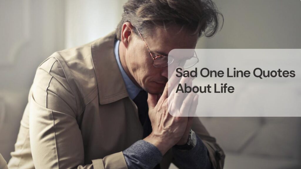 Sad one line quotes about life