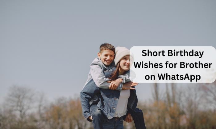 Short birthday wishes for brother on whatsapp