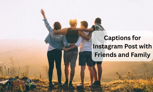 Captions for instagram post with friends and family