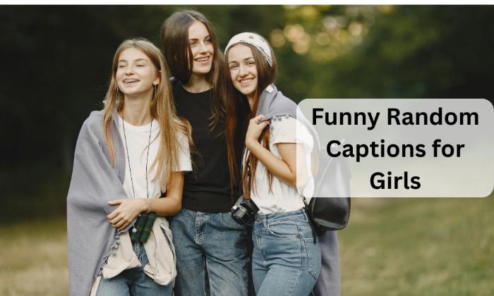 Funny random captions for girls