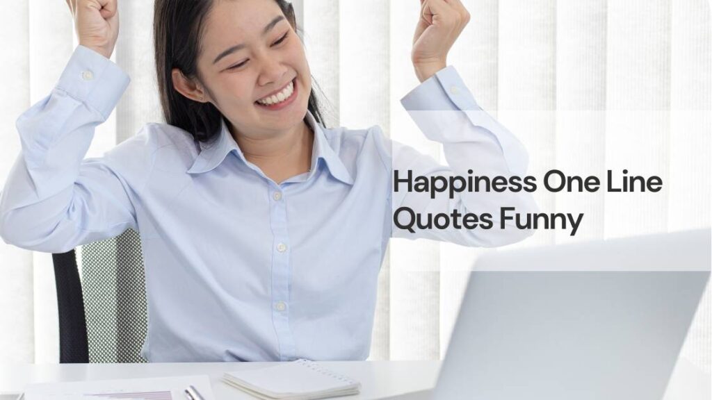 Happiness one line quotes funny