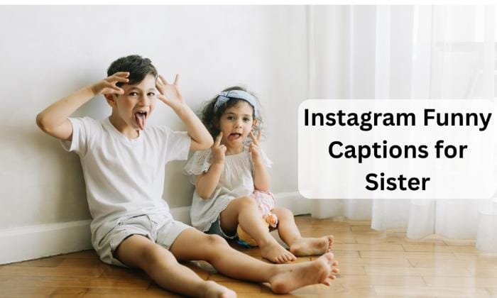 Instagram funny captions for sister