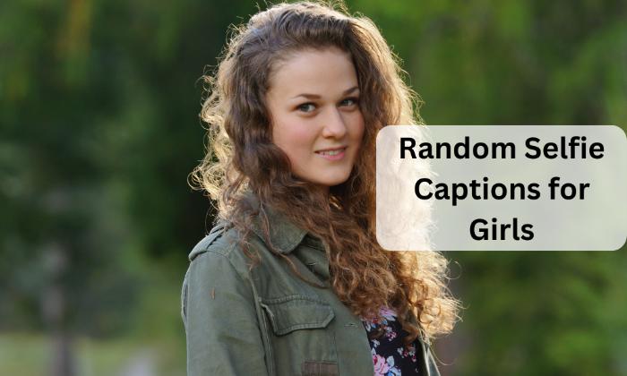 Random selfie captions for girls