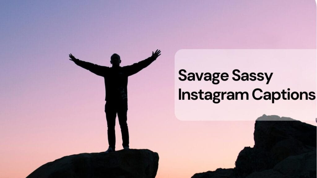 Savage sassy instagram captions