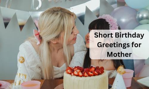 Short birthday greetings for mother