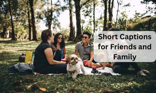 Short captions for friends and family