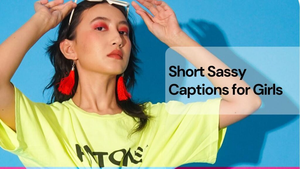 Short sassy captions for girls