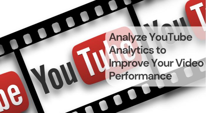 Analyze youtube analytics to improve your video performance