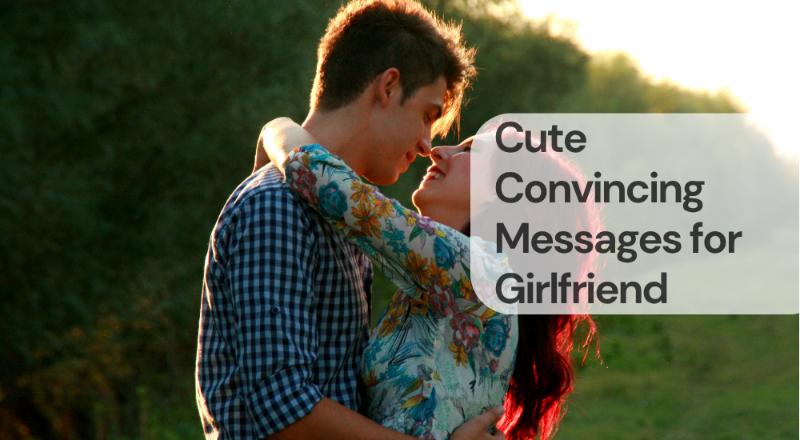 Cute convincing messages for girlfriend