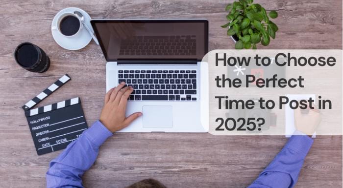 How to choose the perfect time to post in 2025