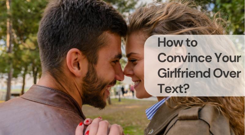 How to convince your girlfriend over text