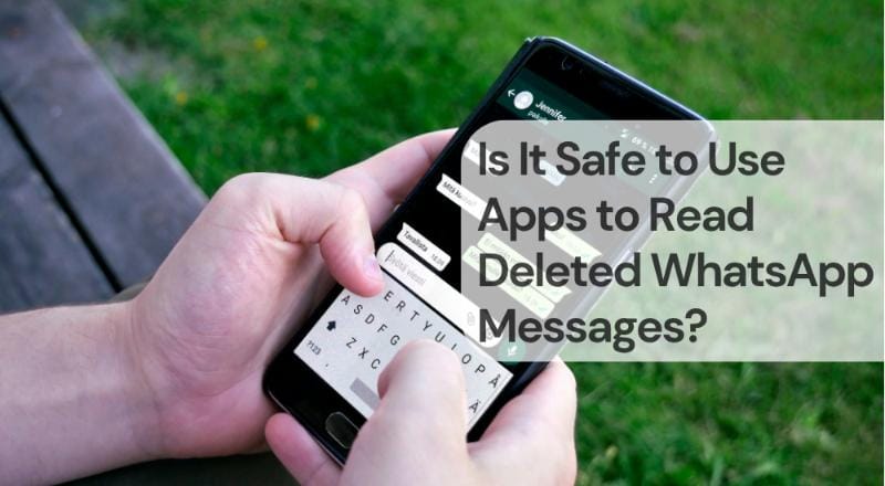 Is it safe to use apps to read deleted whatsapp messages