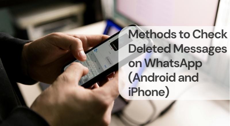 Methods to check deleted messages on whatsapp