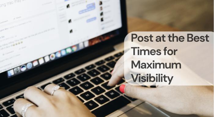 Post at the best times for maximum visibility