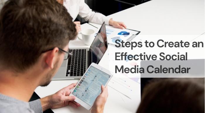 Steps to create an effective social media calendar