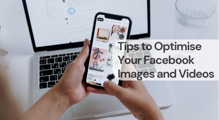 Tips to optimise your facebook images and videos