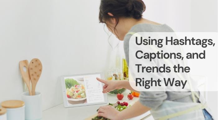 Using hashtags, captions, and trends the right way