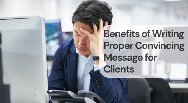 Benefits of writing proper convincing message for clients