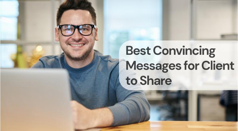 Best convincing messages for client to share