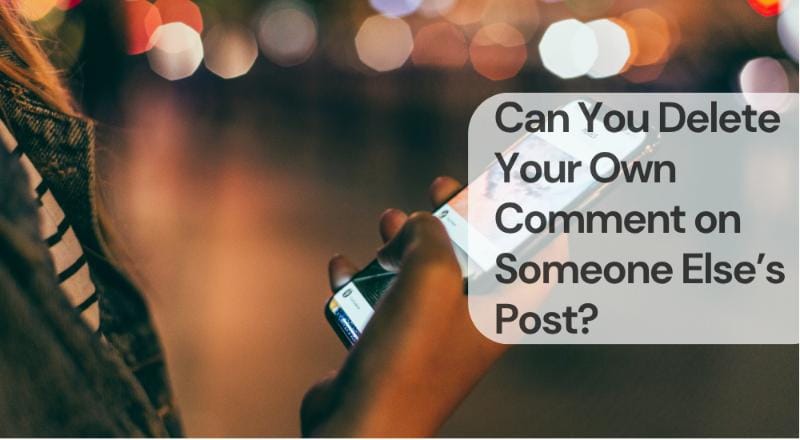 Can you delete your own comment on someone elses post Can you delete your own comment on someone else’s post