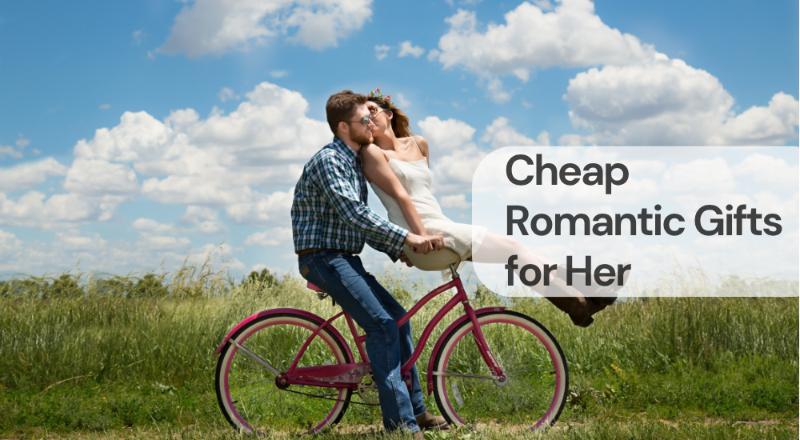 Cheap romantic gifts for her