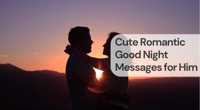 Cute romantic good night messages for him