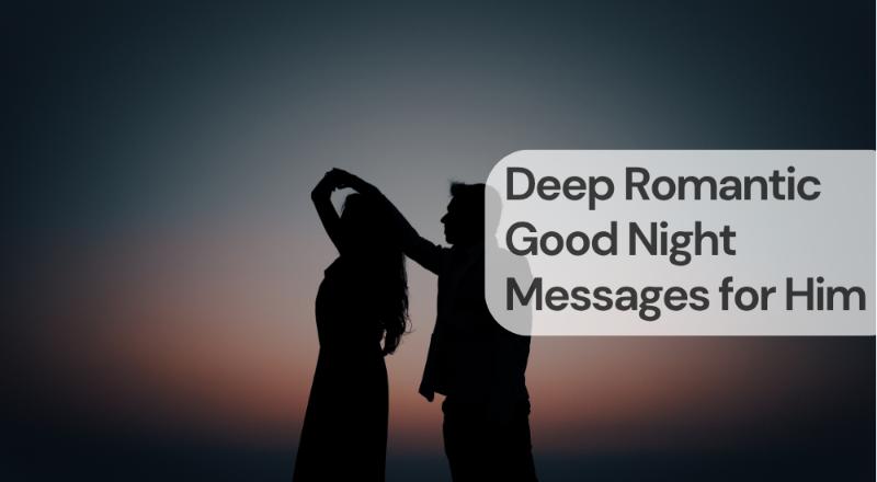 Deep romantic good night messages for him