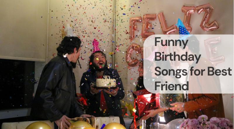 Funny birthday songs for best friend